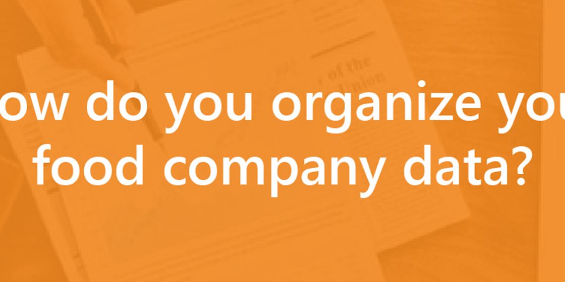 How Do You Organize Your Food Company Data How Do You Organize Your Food Company Data