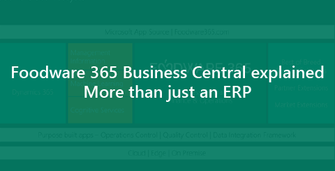 Foodware 365 on Business Central explained – More than just an ERP